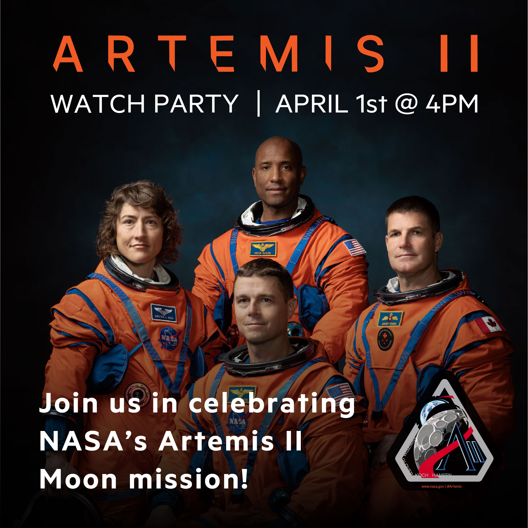 WATCH PARTY I APRIL 1st @ 4PM Join us in celebrating NASA's Artemis Il Moon mission! CH H www.nasa.gov I #Artemis