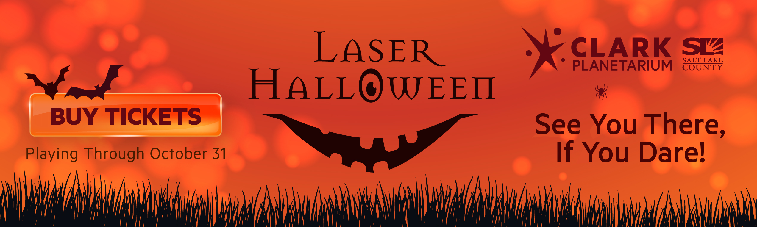 LASER SALT LAKE PLA ETARIUM COUNTY HALLOWEEII BUY TICKETS See You There, If You Dare! Playing Through October 31