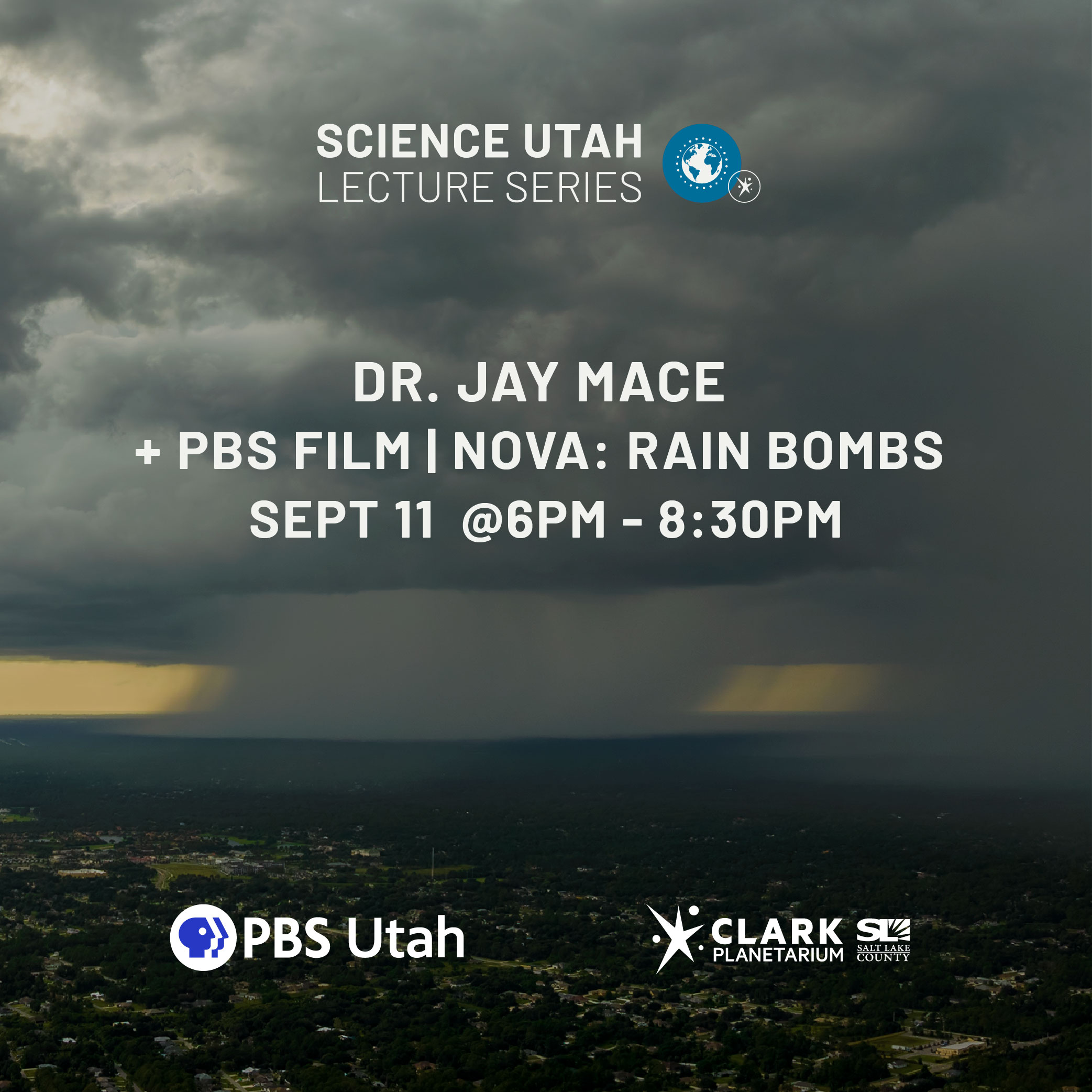 SCIENCE UTAH LECTURE SERIES DR, JAY MACE + PBS FILM I NOVA: RAIN BOMBS SEPT 11 Ons Utah CLARK SALT LAKE PLANETARIUM COUNTY