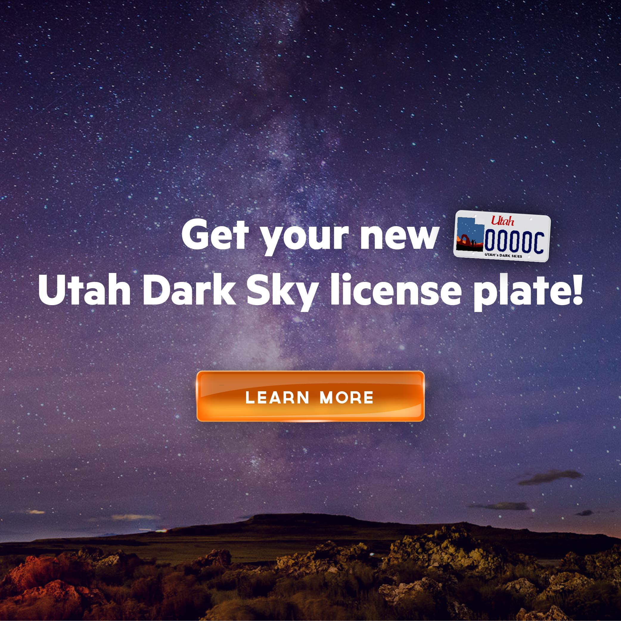 UTAH's DARK SKIES Utah Dark Sky license plate! LEARN MORE