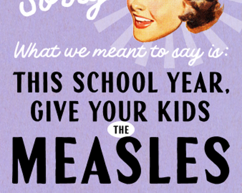 Cove! What unmean.t THIS SCHOOL YEAR, GIVE YOUR KIDS THE MEASLES VACCINATION th.4h.aueöt ahead