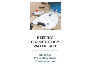 KEEPING COSMETOLOGY WATER SAFE Rules for Preventing Cross Contamination