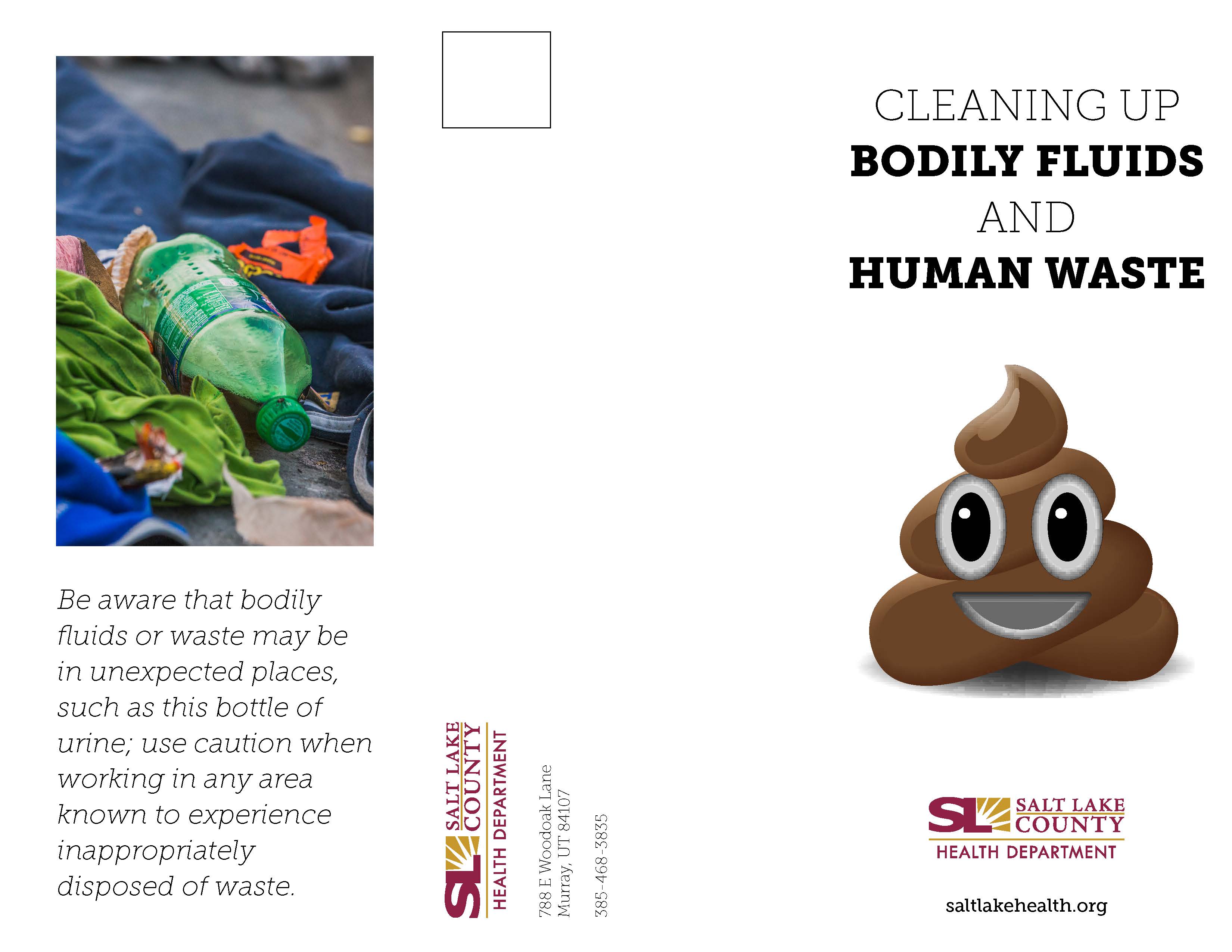 Be aware that bodily fluids or waste may be zn unexpected places, such as this bottle of urine; use caution when working in any area known to experience Inappropriately disposed of waste. CLEANING UP BODILY FLUIDS AND HUMAN WASTE SALT LAKE COUNTY HEALTH DEPARTMENT saltlakehealth.org