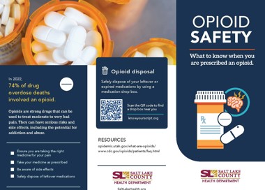 In 2022, 74% of drug overdose deaths involved an opioid. Opioids are strong drugs that can be used to treat moderate to very bad pain. They can have serious risks and side effects, including the potential for addiction and abuse. Ensure you are taking the right medicine for your pain Take your medicine as prescribed Be aware of side effects • Safely dispose of leftover medications I Opioid disposal Safely dispose of your leftover or expired medications by using a medication drop box. Scan the QR code to find a drop box near you knowyourscript.org RESOURCES opidemic.utah.gov/what-are-opioids/ www.cdc.gov/apioids/pati ents/faq.html SALT LAKE COUN Y HEALTH DEPARTMENT SaltLakeHea'th. org OPIOID SAFETY What to know when you are prescribed an opioid. V SALT LAKE COUNTY HEALTH DEPARTMENT