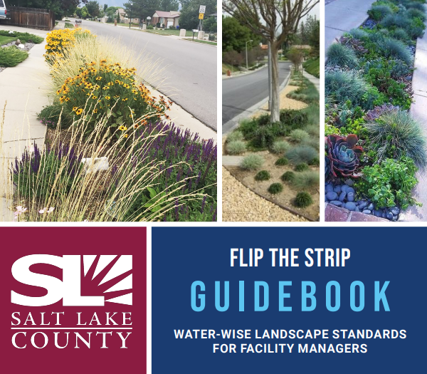 SALT LAKE COUNTY FLIP THE STRIP GUIDEBOOK WATER-WISE LANDSCAPE STANDARDS FOR FACILITY MANAGERS