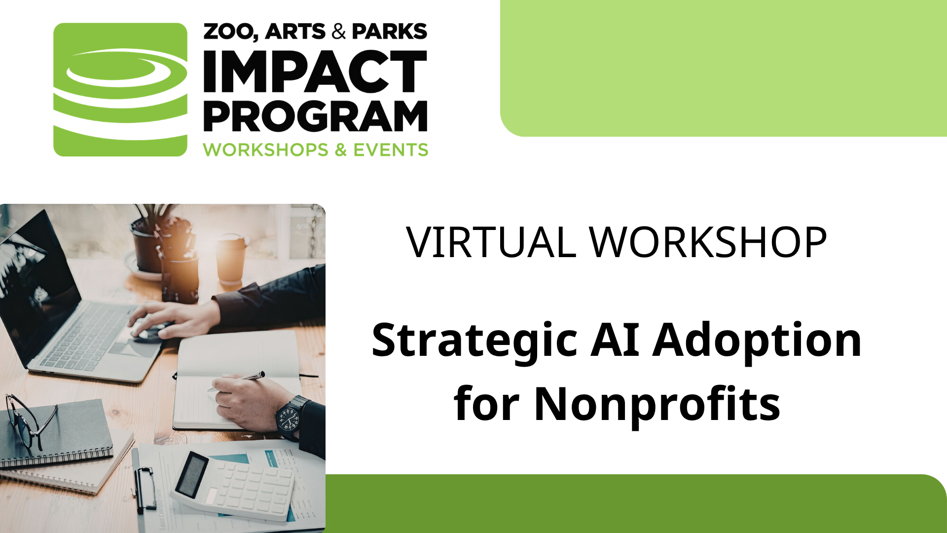 ZOO, ARTS & PARKS IMPACT PROGRAM WORKSHOPS & EVENTS VIRTUAL WORKSHOP Strategic Al Adoption for Nonprofits